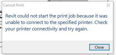 Revit could not start the print job because it was unable to connect to the specified printer. Check your printer connectivity and try again.